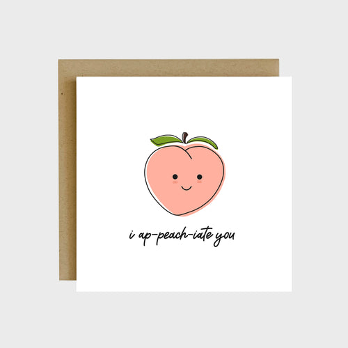 A funny greeting card featuring a peach with a happy face and text that reads, I ap-peach-iate you.