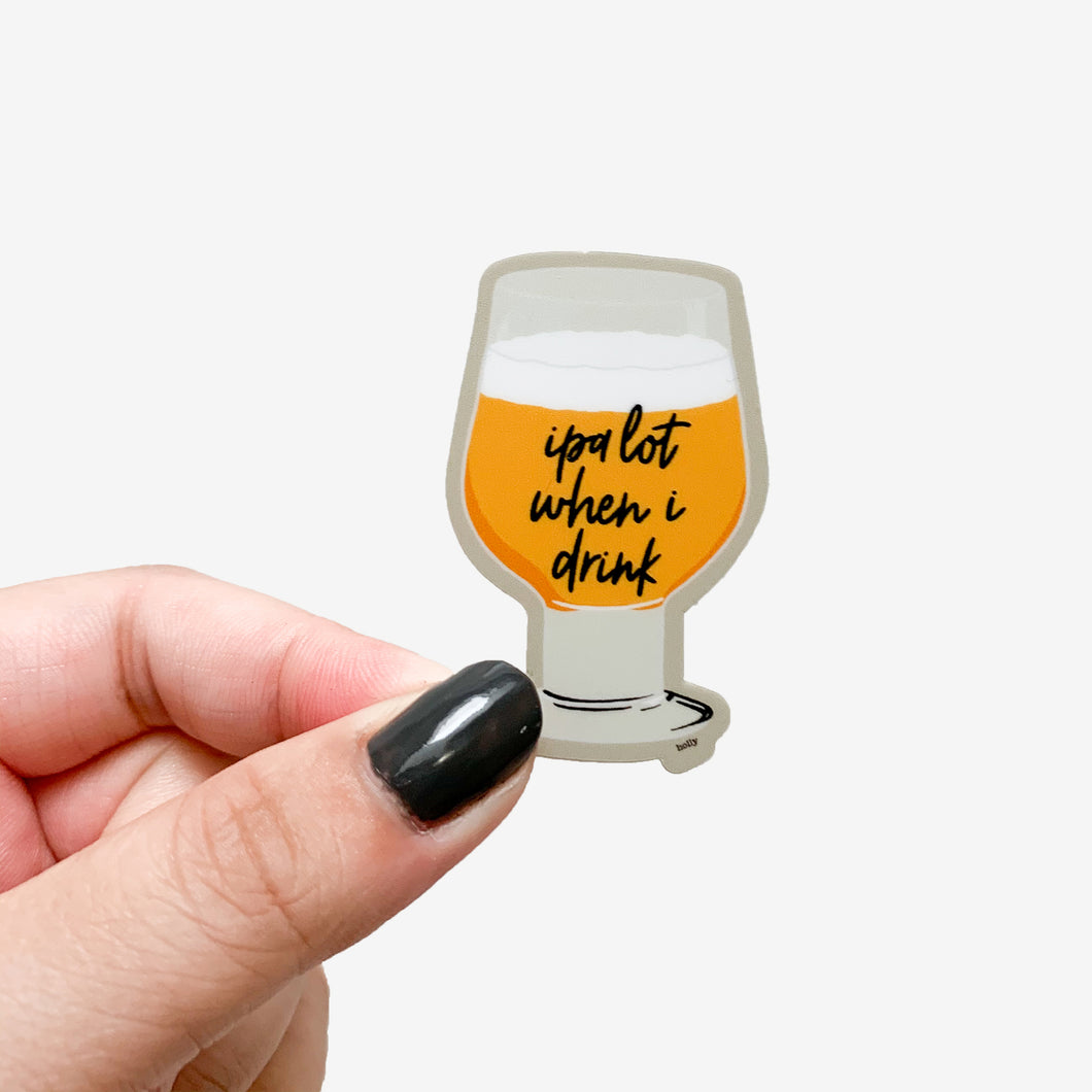 A funny sticker featuring beer in a glass and text that reads, IPA lot when I drink.