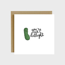 Load image into Gallery viewer, A funny greeting card featuring a dill pickle and text that reads, You’re such a dillight.
